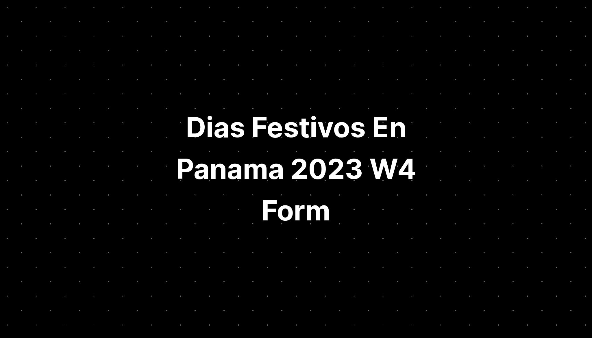 Dias Festivos En Panama 2023 W4 Form IMAGESEE